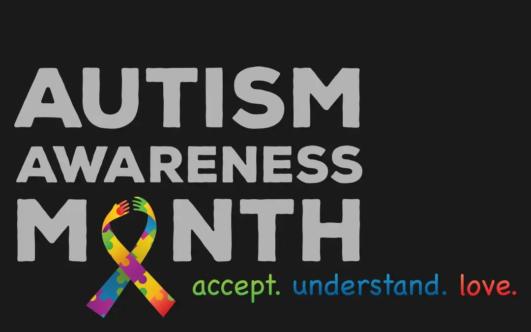 The Impact of Autism Awareness Month and the Ongoing Need for Acceptance and Inclusion